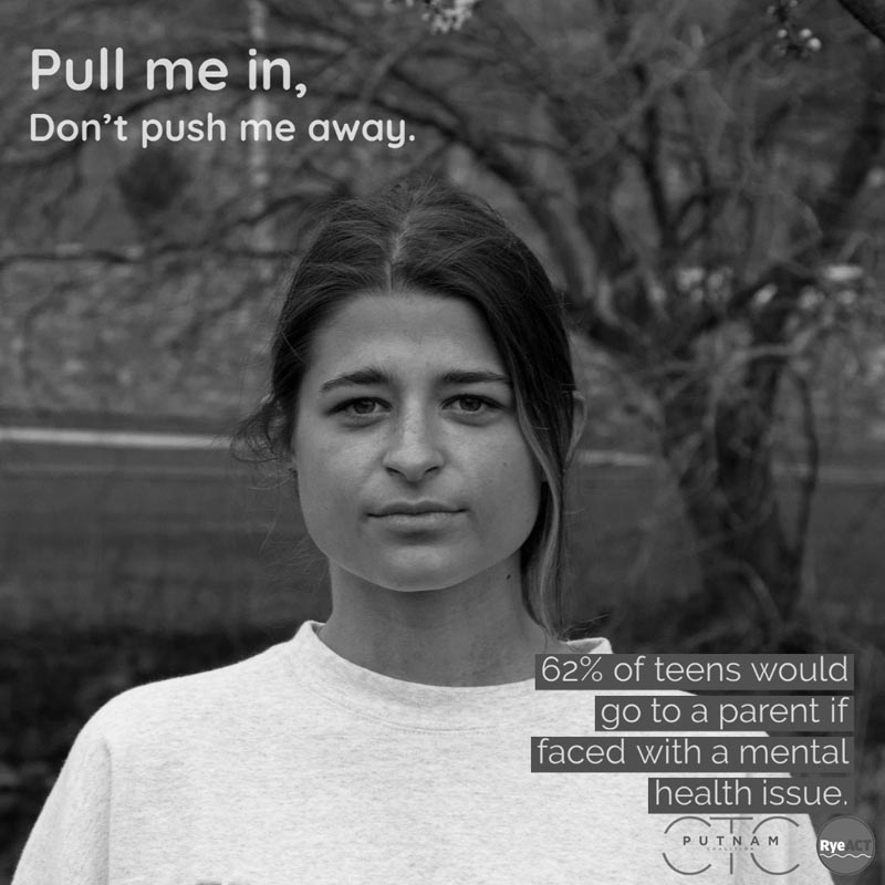 Pull me in, don't push me away. 62% of teens would go to a parent if faced with a mental health issue.